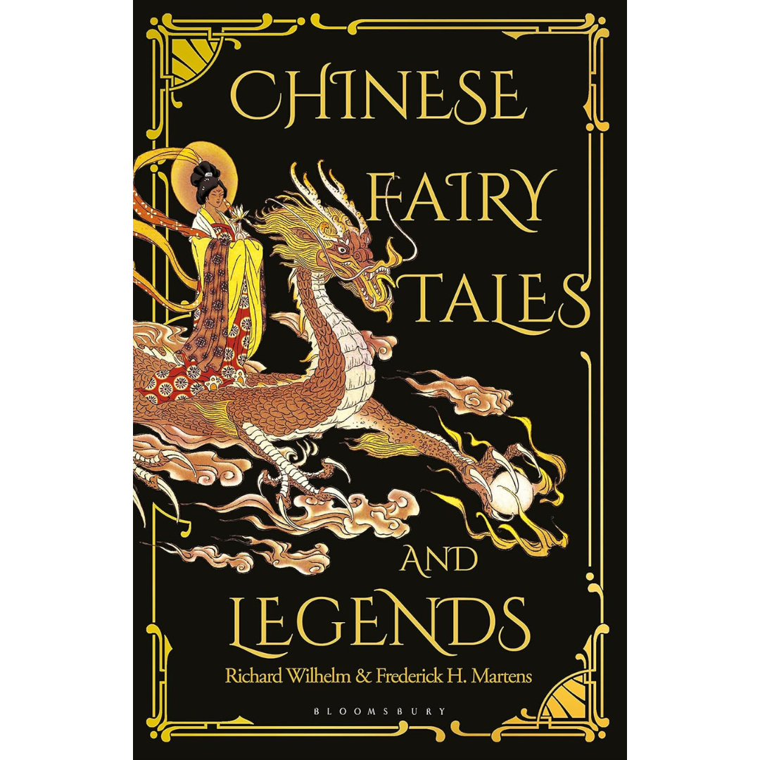 Chinese Fairy Tales and Legends A Gift Edition of 73 Enchanting Chinese Folk Stories and Fairy Tales