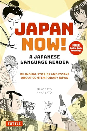 Japan Now! A Japanese Language Reader Bilingual Stories and Essays about Contemporary Japan (With Free Online Audio Recordings)