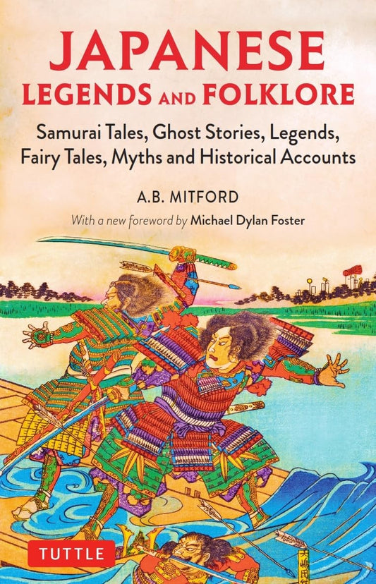 Japanese Legends and Folklore Samurai Tales, Ghost Stories, Legends, Fairy Tales and Historical Accounts