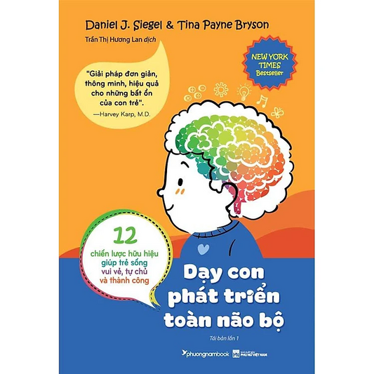 Dạy Con Phát Triển Toàn Não Bộ: Translation of The Whole-Brain Child: 12 Revolutionary Strategies to Nurture Your Child's Developing Mind