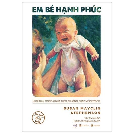 Em Bé Hạnh Phúc: Nuôi Dạy Trẻ Tại Nhà Theo Phương Pháp Montessori 0-3 Tuổi