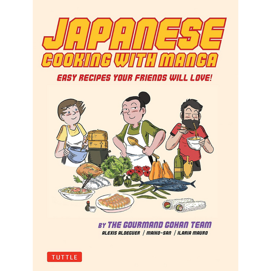 Japanese Cooking with Manga: 59 Easy Recipes Your Friends will Love!