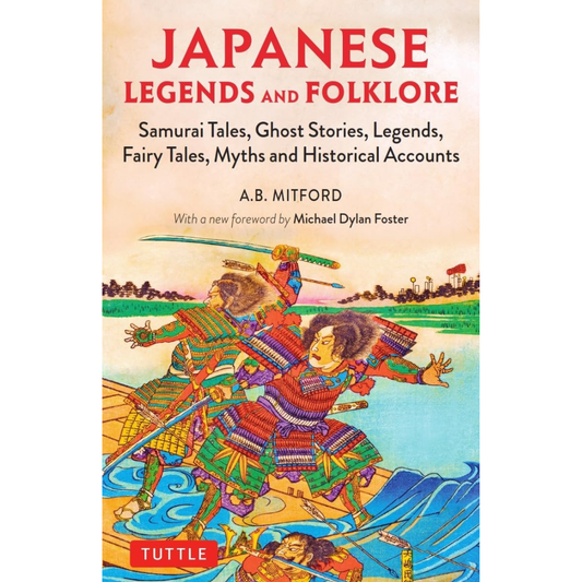 Japanese Legends and Folklore Samurai Tales, Ghost Stories, Legends, Fairy Tales and Historical Accounts