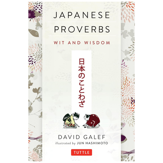 Japanese Proverbs: Wit and Wisdom: 200 Classic Japanese Sayings and Expressions in English and Japanese text