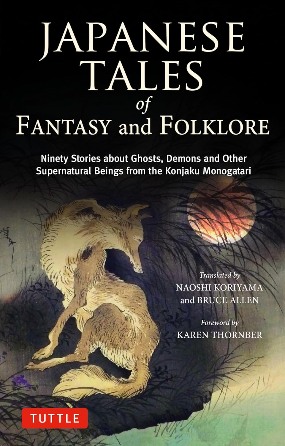 Japanese Tales of Fantasy and Folklore Ninety Stories about Ghosts, Demons and Other Supernatural Beings from the Konjaku Monogatari