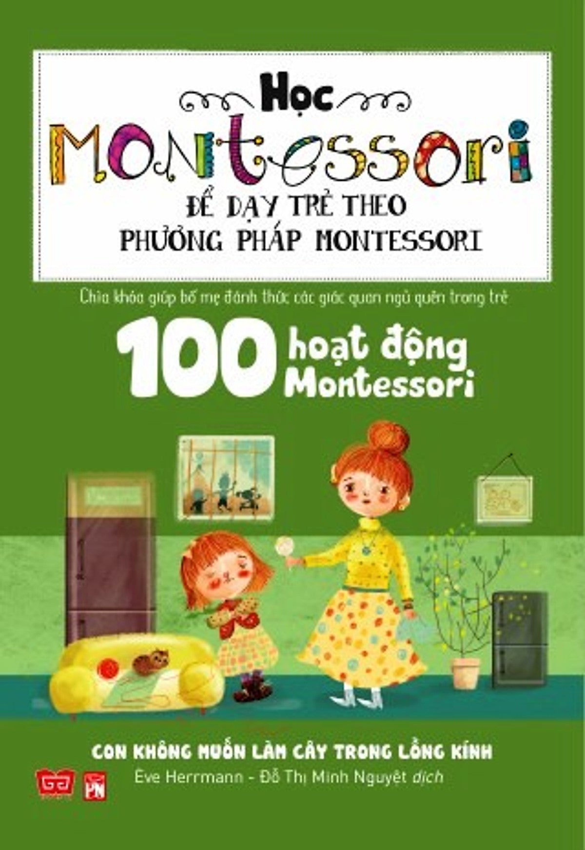 Học Montessori Để Dạy Trẻ Theo Phương Pháp Montessori - Combo 4 cuốn: Con không cần Ipad để lớn khôn, Chờ con lớn thì đã muộn, Con không muốn làm cây trong lồng kính, Cha mẹ nên chuẩn bị cho trẻ tập đọc