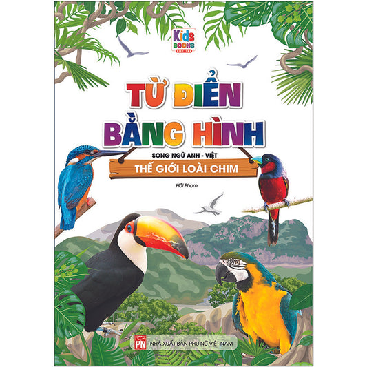 Bilingual Picture Dictionary: Birds | Từ Điển Bằng Hình - Thế Giới Loài Chim (Song Ngữ Anh - Việt)